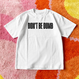 DON’T BE DUMB TEE