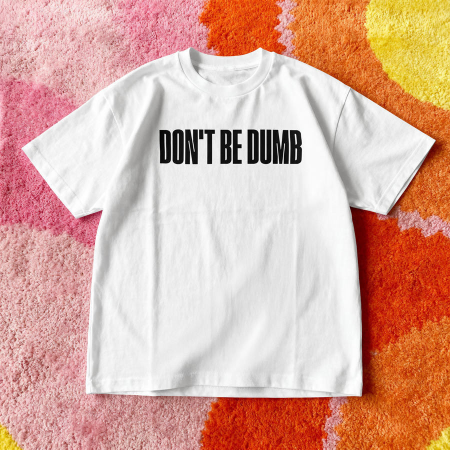 DON’T BE DUMB TEE
